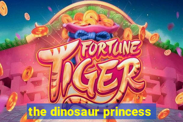 the dinosaur princess